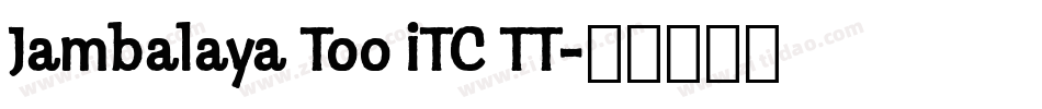 Jambalaya Too ITC TT字体转换